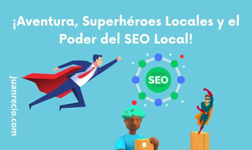 ¡Aventura, Superhéroes Locales y el Poder del SEO Local!